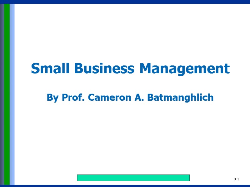 Small Business Management   By Prof. Cameron A. Batmanghlich